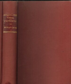 L'AVVENTO DI BONAPARTE Vol. I  di Albert Vandal ed. Monanni 1931