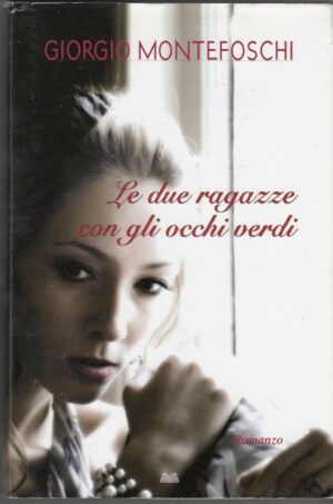 LE DUE RAGAZZE CON GLI OCCHI VERDI di Giorgio Montefoschi ed. Mondolibri