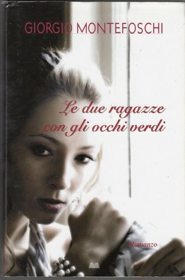 LE-DUE-RAGAZZE-CON-GLI-OCCHI-VERDI-di-Giorgio-Montefoschi-ed-Mondolibri-2009-122117688504