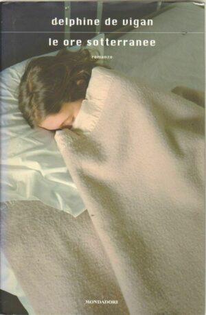LE ORE SOTTERRANEE di Delphine DeVigan 1° ed. Mondadori 2010