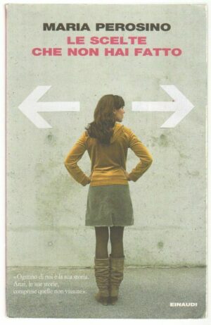 LE SCELTE CHE NON HAI FATTO di Maria Perosino ed. Einaudi 2014