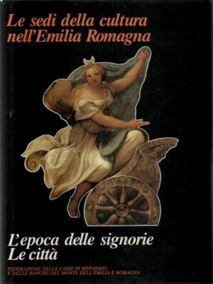 LE SEDI DELLA CULTURA IN EMILIA ROMAGNA.L'epoca delle signorie. Le città