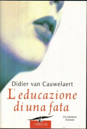 L'EDUCAZIONE DI UNA FATA di Didier Van Cauwelaert ed. Corbaccio 2001