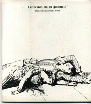 LETTOR MIO, HAI TU SPASIMATO? Stampe Romantiche a Brera AA.VV.