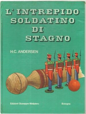 L'INTREPIDO SOLDATINO DI STAGNO di H. C. Andersen Illustr. Canaider ed Malipiero