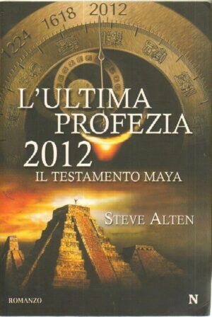 L'ULTIMA PROFEZIA 2012 IL TESTAMENTO MAYA di Steve Alten ed. Newton Compton