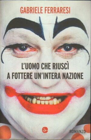 L'UOMO CHE RIUSCH' A FOTTERE UN'INTERA NAZIONE di G. Ferraresi ed. Il Saggiatore
