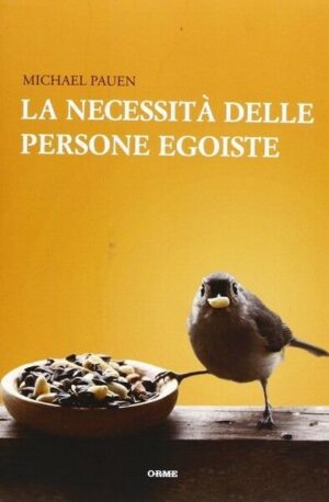 La necessità delle persone egoiste. Michael Pauen ed. Orme