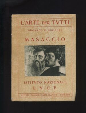 MASACCIO. L'ARTE PER TUTTI di Odoardo H. Giglioli ed. 1930 Ist. Naz. LUCE - B07