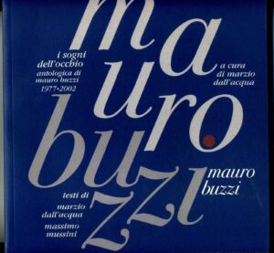 MAURO BUZZI. Antologica. I sogni dell'occhio ed. 2002
