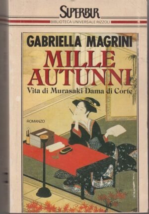 MILLE AUTUNNI. VITA DI MURASAKI DAMA DI CORTE di G. Magrini 1° ed. Rizzoli 1991