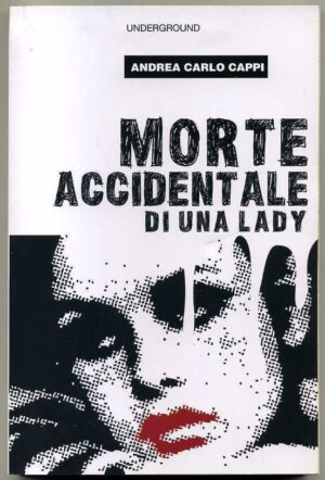 MORTE ACCIDENTALE DI UNA LADY di Andrea Carlo Cappi ed. Underground
