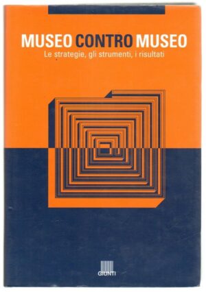 MUSEO CONTRO MUSEO di Pietro Valentino e Gianfranco Mossetto ed. Giunti