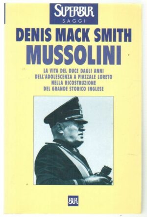 MUSSOLINI di Denis Mack Smith ed. Rizzoli BUR 2001
