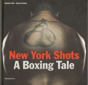 NEW YORK SHOTS A BOXING TALE di Gabriele Tinti ed. Allemandi 2011