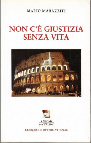 NON C'E' GIUSTIZIA SENZA VITA di Mario Marazziti ed. Leonardo International