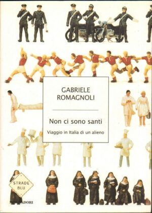 Non ci sono santi. Viaggio in Italia di un alieno di G. Romagnoli ed. Mondadori