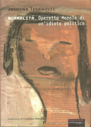 NORMALITA' OPERETTA MORALE DI UN'IDIOTA POLITICA di J. Tesanovic ed. Fandango