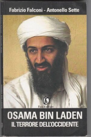 Osama Bin Laden - Il terrore dell'occidente di F. Falconi e A. Sette ed. Fazi