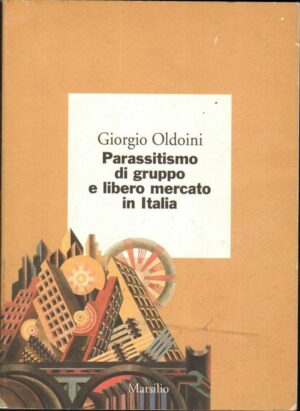 PARASSITISMO DI GRUPPO E LIBERO MERCATO IN ITALIA di Giorgio Oldoini ed Marsilio