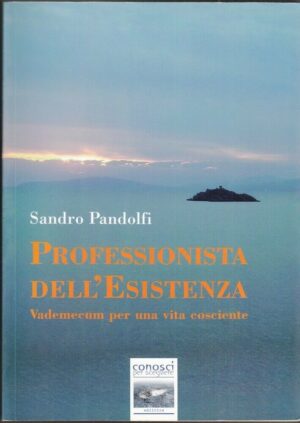 PROFESSIONISTA DELL'ESISTENZA di Sandro Pandolfi ed. Conosci per Scegliere