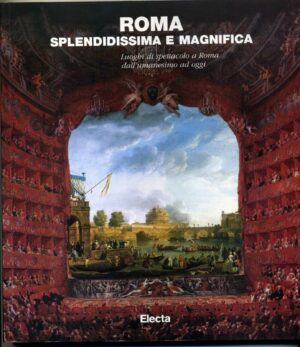 ROMA SPLENDIDISSIMA E MAGNIFICA.Luoghi di spettacolo a Roma dall'umanesimo.. A08