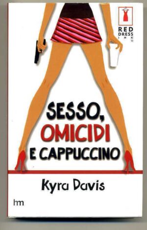 SESSO, OMICIDI E CAPPUCCINO di Kyra Davis 1° ed. 2005 Mondadori
