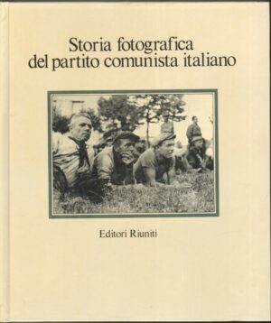 STORIA FOTOGRAFICA DEL PARTITO COMUNISTA ITALIANO Vol. 2 di E. P. Amendola 1982