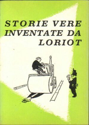STORIE VERE INVENTATE DA LORIOT ed. Baldini e Castoldi 1960