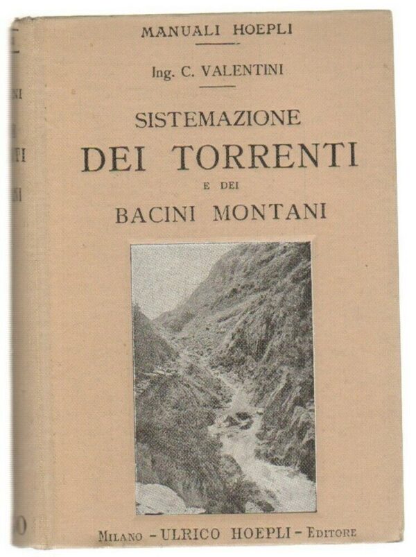 Sistemazione-dei-Torrenti-e-dei-Bacini-montani-di-Carlo-Valentini-Hoepli-123670074434