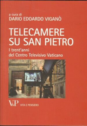 TELECAMERE SU SAN PIETRO di Dario Edoardo Viganò ed. Vita e Pensiero 2013