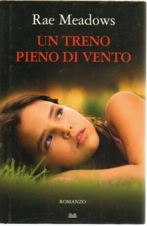 UN TRENO PIENO DI VENTO di Rae Meadows ed. Mondolibri 2011