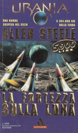 Urania n. 1298 LA FORTEZZA SULLA LUNA di Allen Steele ed. Mondadori