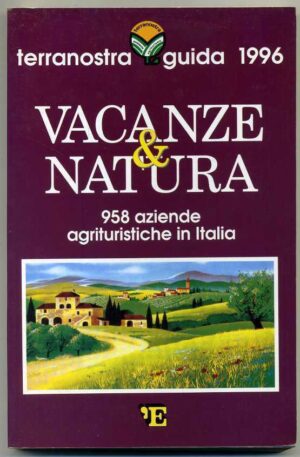 Vacanze e Natura - Aziende agrituristiche in Italia - Guida 1996