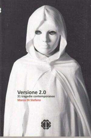 VERSIONE 2.0. 31 Tragedie Contemporanee di Marco Di Stefano ed. Tespi