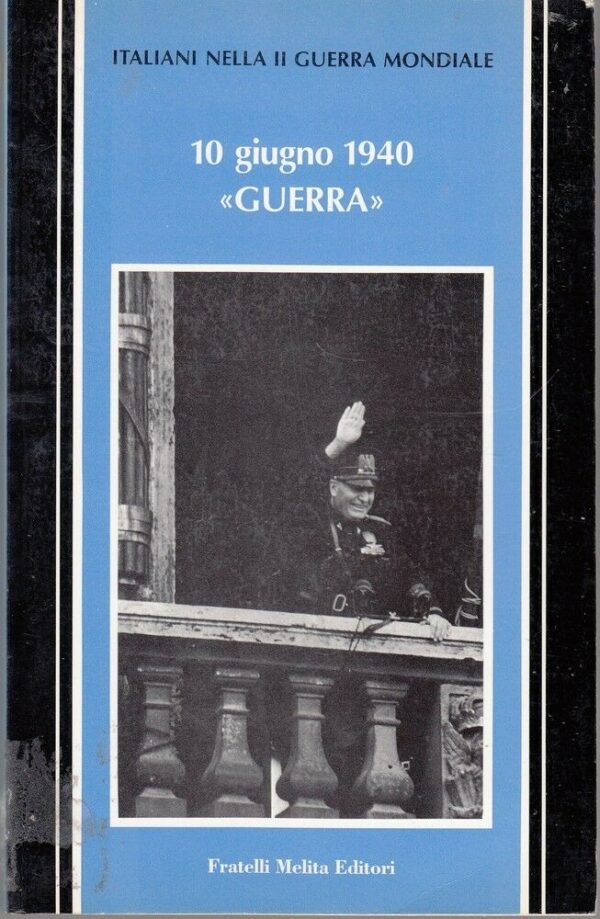 10-GIUGNO-1940-GUERRA-Italiani-nella-II-Guerra-Mondiale-1-ed-Fratelli-Melita-122071013495