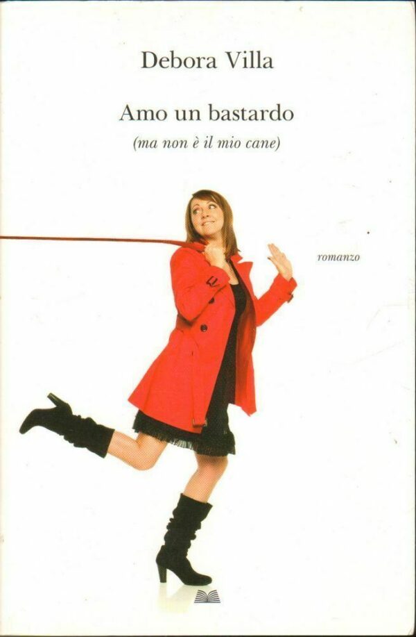 AMO-UN-BASTARDO-MA-NON-IL-MIO-CANE-di-Debora-Villa-ed-Mondolibri-122741344605