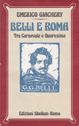Belli e Roma. Tra carnevale e Quaresima di Emerico Giachery ed. Studium