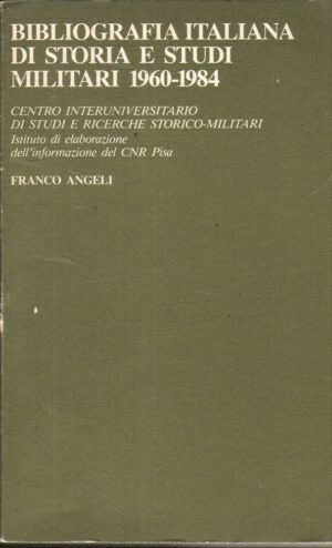 BIBLIOGRAFIA ITALIANA DI STORIA E STUDI MILITARI 1960-1984 del CISRSM ed. Angeli