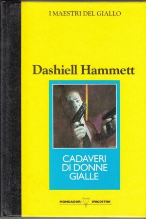 Cadaveri di donne gialle di Dashiell Hammett. I Maestri del Giallo ed. Mondadori De Agostini