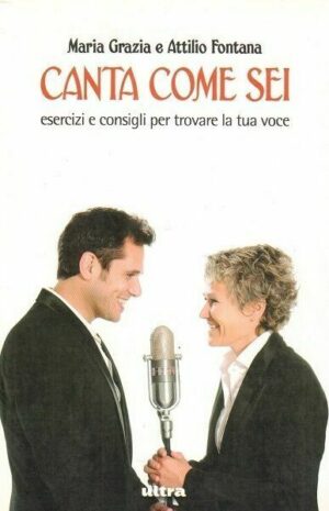 CANTA COME SEI. Esercizi e consigli per trovare la tua voce di Fontana ed. Ultra