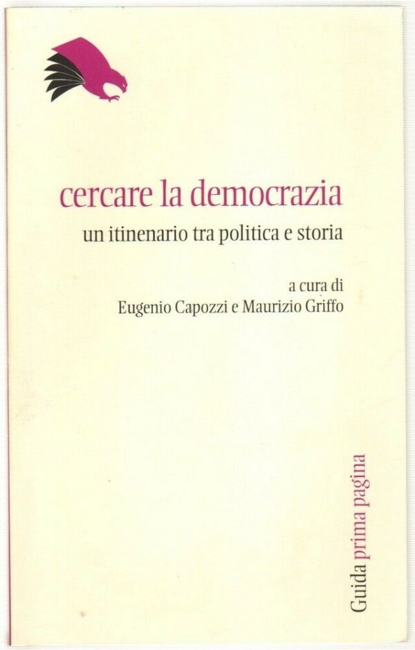 CERCARE LA DEMOCRAZIA. Itinerario tra politica e storia Capozzi Griffo ...