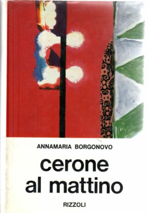 CERONE AL MATTINO di Annamaria Borgonovo, Ed. Rizzoli