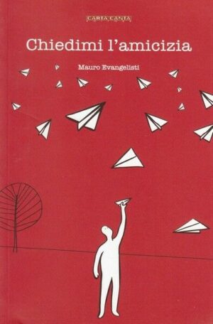 CHIEDIMI L'AMICIZIA di Mauro Evangelisti ed. Carta Canta
