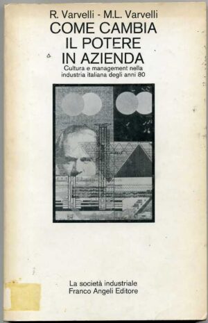 COME CAMBIA IL POTERE IN AZIENDA di Varvelli 1° ed. 1981 Franco Angeli