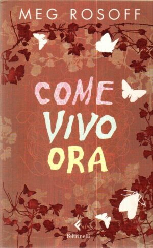COME VIVO ORA di Meg Rosoff ed. Feltrinelli 2005