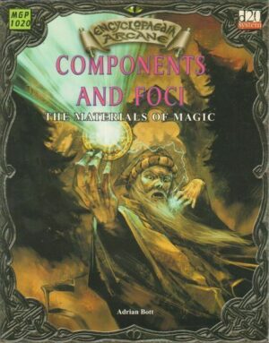 COMPONENTS AND FOCI - THE MATERIALS OF MAGIC - Encyclopaedia Arcane D&D MGP1020