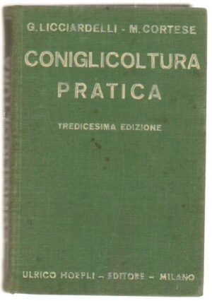 CONIGLICOLTURA PRATICA di G. Licciardelli e M. Cortese ed. Ulrico Hoepli 1941