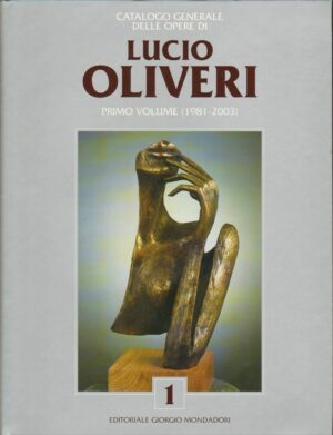 Catalogo Generale LUCIO OLIVERI Volume 1 (1981-2003) ed Mondadori 2004 Autografo