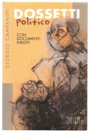 DOSSETTI POLITICO CON DOCUMENTI INEDITI di Giorgio Campanini ed. EDB